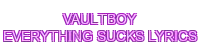 vaultboy everything sucks lyrics - 888SLOT